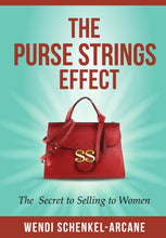Load image into Gallery viewer, The Purse Strings Effect™ The Secret to  Selling to Women Wendi Schenkel-Arcane
